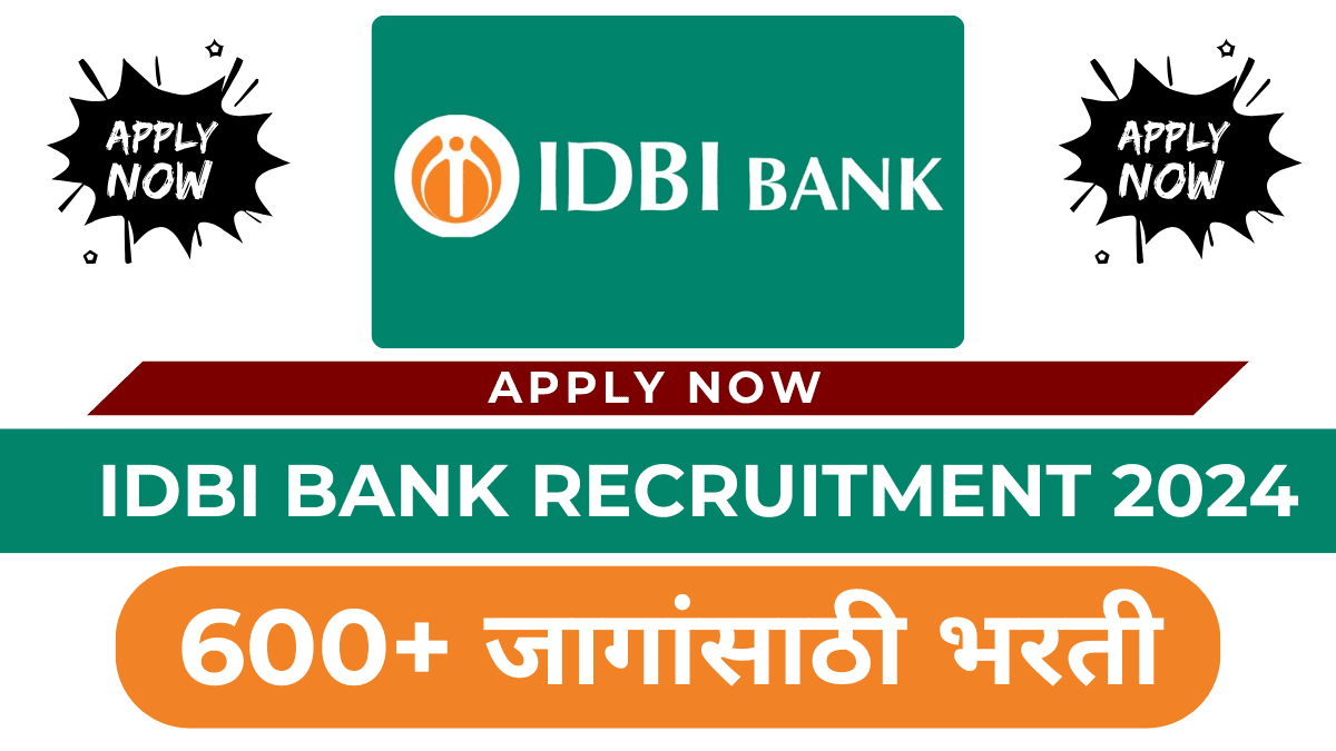 IDBI बँक भरती 2024: 600 जागांसाठी भरती – Apply Now